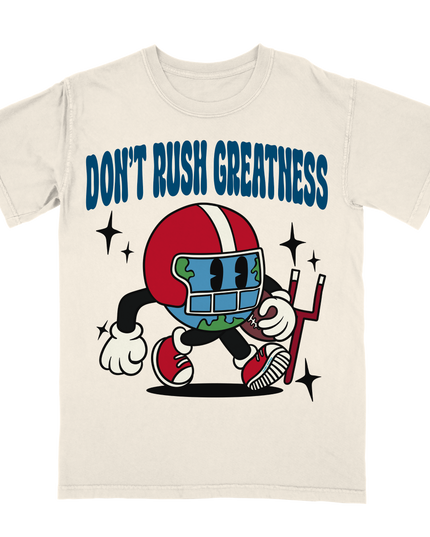 Don't Rush Greatness Tee